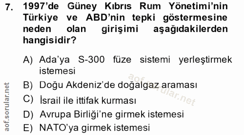 7. soru: 1997'de Güney Kıbrıs Rum Yönetimi'nin Türkiye ve ABD'nin tepki göstermesine neden olan girişimi aşağıdakilerden hangi…