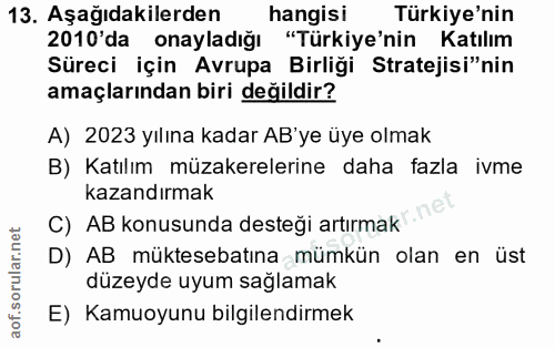 13. soru: Aşağıdakilerden hangisi Türkiye'nin 2010'da onayladığı "Türkiye'nin Katılım Süreci için Avrupa Birliği Stratejisi"nin…