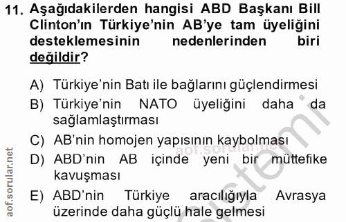 11. soru: Aşağıdakilerden hangisi ABD Başkanı Bill Clinton'ın Türkiye'nin AB'ye tam üyeliğini desteklemesinin nedenlerinden bir…