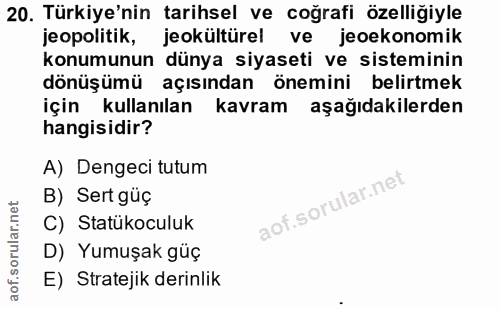 20. soru: Türkiye'nin tarihsel ve coğrafi özelliğiyle jeopolitik, jeokültürel ve jeoekonomik konumunun dünya siyaseti ve sistem…