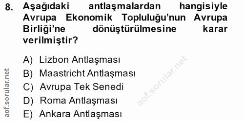 8. soru: Aşağıdaki antlaşmalardan hangisiyle Avrupa Ekonomik Topluluğu'nun Avrupa Birliği'ne dönüştürülmesine karar verilmişti…
