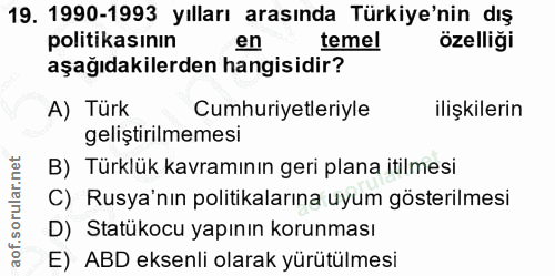 19. soru: 1990-1993 yılları arasında Türkiye'nin dış politikasının en temel özelliği aşağıdakilerden hangisidir? A) Türk Cumhur…