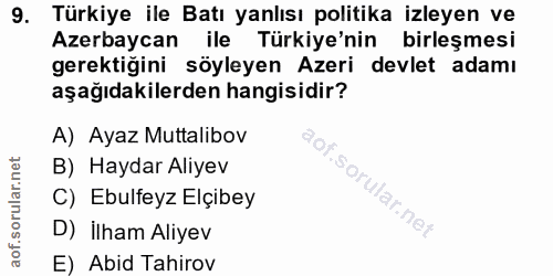 9. soru: Türkiye ile Batı yanlısı politika izleyen ve Azerbaycan ile Türkiye'nin birleşmesi gerektiğini söyleyen Azeri devlet…