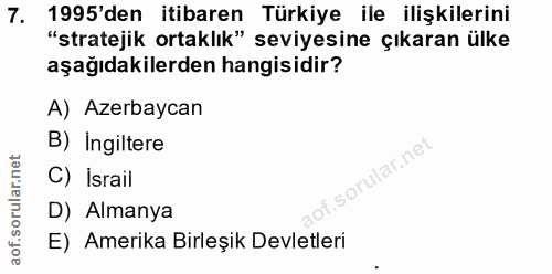 7. soru: 1995'den itibaren Türkiye ile ilişkilerini "stratejik ortaklık" seviyesine çıkaran ülke aşağıdakilerden hangisidir? A…