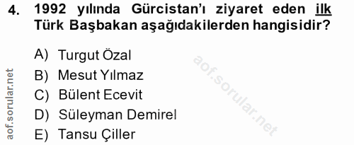 4. soru: 1992 yılında Gürcistan'ı ziyaret eden ilk Türk Başbakan aşağıdakilerden hangisidir? A) Turgut Ozal B) Mesut Yılmaz C)…