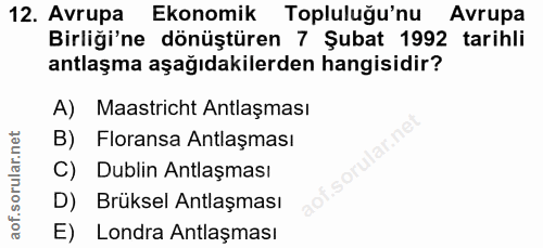 12. soru: Avrupa Ekonomik Topluluğu'nu Avrupa Birliği'ne dönüştüren 7 Şubat 1992 tarihli antlaşma aşağıdakilerden hangisidir? A…