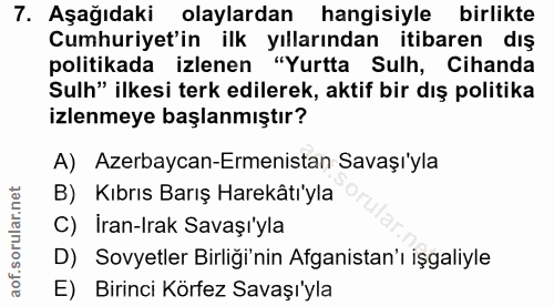 7. soru: Aşağıdaki olaylardan hangisiyle birlikte Cumhuriyet'in ilk yıllarından itibaren dış politikada izlenen "Yurtta Sulh,…