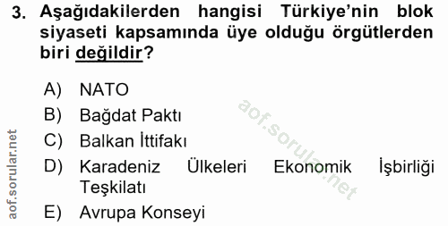 3. soru: Aşağıdakilerden hangisi Türkiye'nin blok siyaseti kapsamında üye olduğu örgütlerden biri değildir? A) NATO B) Bağdat…