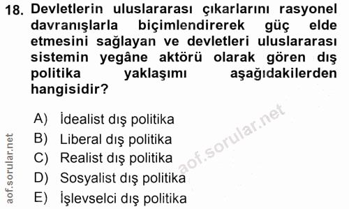 18. soru: Devletlerin uluslararası çıkarlarını rasyonel davranışlarla biçimlendirerek güç elde etmesini sağlayan ve devletleri…