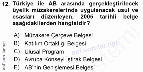 12. soru: Türkiye ile AB arasında gerçekleştirilecek üyelik müzakerelerinde uygulanacak usul ve esasları düzenleyen, 2005 tarih…