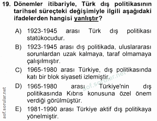 19. soru: Dönemler itibariyle, Türk dış politikasının tarihsel süreçteki değişimiyle ilgili aşağıdaki ifadelerden hangisi yanlı…