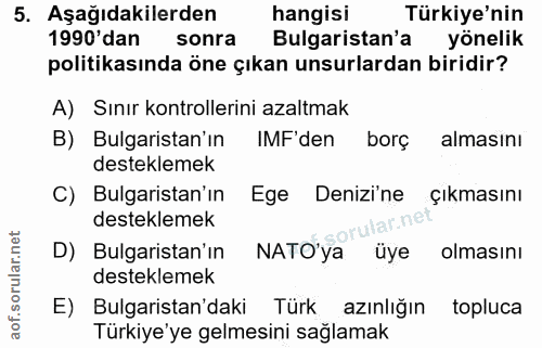 5. soru: Aşağıdakilerden hangisi Türkiye'nin 1990'dan sonra Bulgaristan'a yönelik politikasında öne çıkan unsurlardan biridir?…