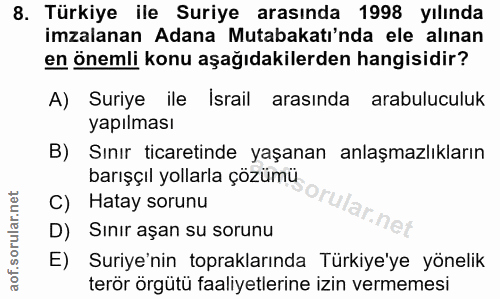 8. soru: Türkiye ile Suriye arasında 1998 yılında imzalanan Adana Mutabakatı'nda ele alınan en önemli konu aşağıdakilerden han…