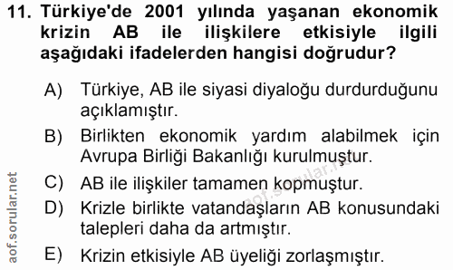 11. soru: Türkiye'de 2001 yılında yaşanan ekonomik krizin AB ile ilişkilere etkisiyle ilgili aşağıdaki ifadelerden hangisi doğr…