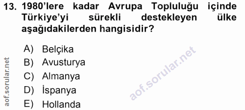 13. soru: 1980'lere kadar Avrupa Topluluğu içinde Türkiye'yi sürekli destekleyen ülke aşağıdakilerden hangisidir? A) Belçika B)…