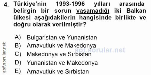 4. soru: Türkiye'nin 1993-1996 yılları arasında belirgin bir sorun yaşamadığı iki Balkan ülkesi aşağıdakilerin hangisinde birl…