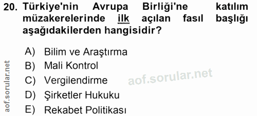 20. soru: Türkiye'nin Avrupa Birliği'ne katılım müzakerelerinde ilk açılan fasıl başlığı aşağıdakilerden hangisidir? A) Bilim v…