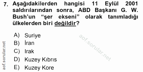 7. soru: Aşağıdakilerden hangisi 11 Eylül 2001 saldırılarından sonra, ABD Başkanı G. W. Bush'un "şer ekseni" olarak tanımladığ…