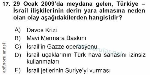 17. soru: 29 Ocak 2009'da meydana gelen, Türkiye - İsrail ilişkilerinin derin yara almasına neden olan olay aşağıdakilerden han…