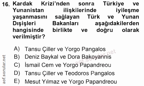 16. soru: Kardak Krizi'nden sonra Türkiye ve Yunanistan ilişkilerinde iyileşme yaşanmasını sağlayan Türk ve Yunan Dışişleri Bak…