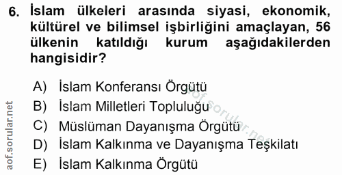 6. soru: İslam ülkeleri arasında siyasi, ekonomik, kültürel ve bilimsel işbirliğini amaçlayan, 56 ülkenin katıldığı kurum aşağ…