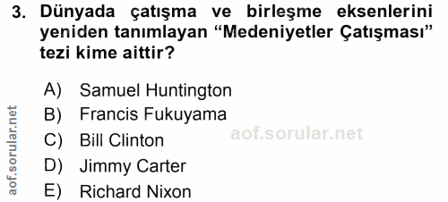 3. soru: Dünyada çatışma ve birleşme eksenlerini yeniden tanımlayan "Medeniyetler Çatışması" tezi kime aittir? A) Samuel Hunti…