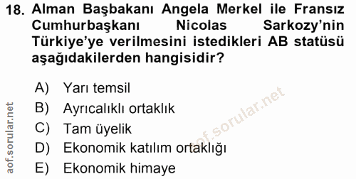 18. soru: Alman Başbakanı Angela Merkel ile Fransız Cumhurbaşkanı Nicolas Sarkozy'nin Türkiye'ye verilmesini istedikleri AB sta…