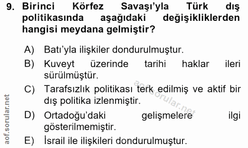 9. soru: Birinci Körfez Savaşı'yla Türk dış politikasında aşağıdaki değişikliklerden hangisi meydana gelmiştir? A) Batı'yla il…