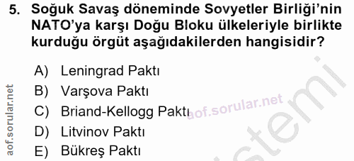 5. soru: Soğuk Savaş döneminde Sovyetler Birliği'nin NATO'ya karşı Doğu Bloku ülkeleriyle birlikte kurduğu örgüt aşağıdakilerd…