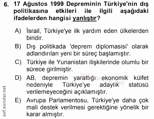 6. soru: 17 Ağustos 1999 Depreminin Türkiye'nin dış politikasına etkileri ile ilgili aşağıdaki ifadelerden hangisi yanlıştır?…