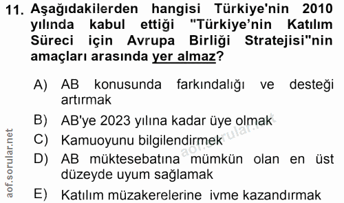 11. soru: Aşağıdakilerden hangisi Türkiye'nin 2010 yılında kabul ettiği "Türkiye'nin Katılım Süreci için Avrupa Birliği Stratej…
