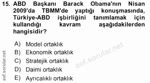 15. soru: ABD Başkanı Barack Obama'nın Nisan 2009'da TBMM'de yaptığı konuşmasında, Türkiye-ABD işbirliğini tanımlamak için Kull…