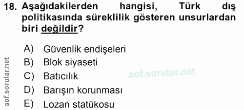 18. soru: Aşağıdakilerden hangisi, Türk diş politikasında süreklilik gösteren unsurlardan biri değildir? A) Güvenlik endişeleri…