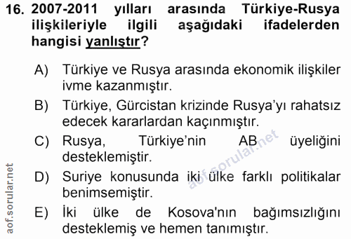 16. soru: 2007-2011 yılları arasında Türkiye-Rusya ilişkileriyle ilgili aşağıdaki ifadelerden hangisi yanlıştır? A) Türkiye ve…