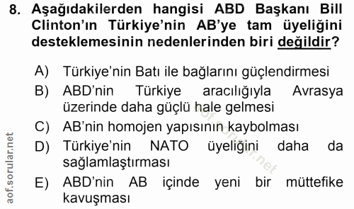 8. soru: Aşağıdakilerden hangisi ABD Başkanı Bill Clinton'ın Türkiye'nin AB'ye tam üyeliğini desteklemesinin nedenlerinden bir…