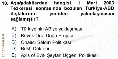 10. soru: Aşağıdakilerden hangisi 1 Mart 2003 Tezkeresi sonrasında bozulan Türkiye-ABD ilişkilerinin yeniden yakınlaşmasını sağ…