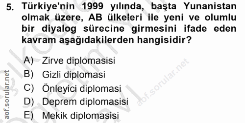 5. soru: Türkiye'nin 1999 yılında, başta Yunanistan olmak üzere, AB ülkeleri ile yeni ve olumlu bir diyalog sürecine girmesini…