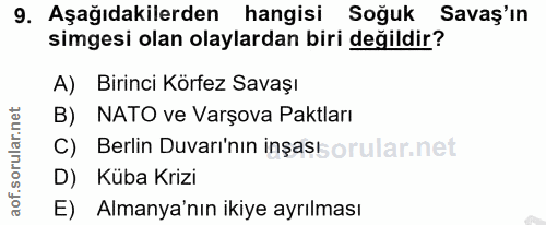 9. soru: Aşağıdakilerden hangisi Soğuk Savaş'ın simgesi olan olaylardan biri değildir? A) Birinci Körfez Savaşı B) NATO ve Var…