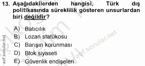13. soru: Aşağıdakilerden hangisi, Türk dış politikasında süreklilik gösteren unsurlardan biri değildir? A) Batıcılık Lozan sta…