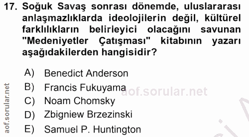 17. soru: Soğuk Savaş sonrası dönemde, uluslararası anlaşmazlıklarda ideolojilerin değil, kültürel farklılıkların belirleyici o…