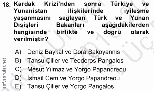 18. soru: Kardak Krizi'nden sonra Türkiye ve Yunanistan ilişkilerinde (iyileşme yaşanmasını sağlayan Türk ve Yunan Dışişleri Ba…