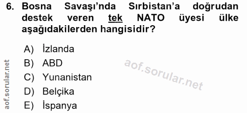 6. soru: Bosna Savaşı'nda Sirbistan'a doğrudan destek veren tek NATO üyesi ülke aşağıdakilerden hangisidir? A) Izlanda B) ABD…
