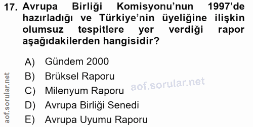 17. soru: Avrupa Birliği Komisyonu'nun 1997'de hazırladığı ve Türkiye'nin üyeliğine ilişkin olumsuz tespitlere yer verdiği rapo…