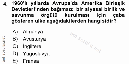 4. soru: 1960'lı yıllarda Avrupa'da Amerika Birleşik Devletleri'nden bağımsız bir siyasal birlik ve savunma örgütü kurulması i…