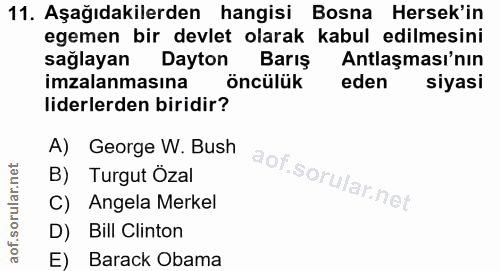 11. soru: Aşağıdakilerden hangisi Bosna Hersek'in egemen bir devlet olarak kabul edilmesini sağlayan Dayton Barış Antlaşması'nı…