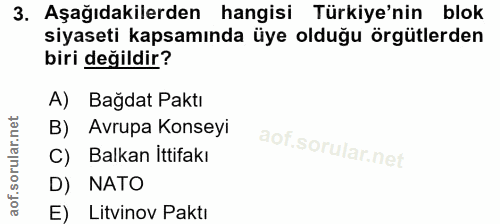 3. soru: Aşağıdakilerden hangisi Türkiye'nin blok siyaseti kapsamında üye olduğu örgütlerden biri değildir? A) Bağdat Paktı B)…