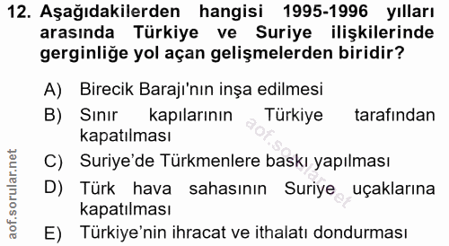12. soru: Aşağıdakilerden hangisi 1995-1996 yılları arasında Türkiye ve Suriye ilişkilerinde gerginliğe yol açan gelişmelerden…