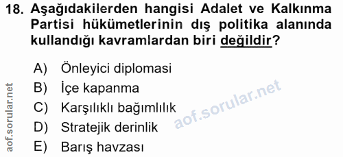 18. soru: Aşağıdakilerden hangisi Adalet ve Kalkınma Partisi hükümetlerinin dış politika alanında kullandığı kavramlardan biri…