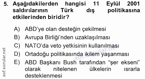 5. soru: Aşağıdakilerden hangisi 11 Eylül 2001 saldırılarının Türk dış politikasına etkilerinden biridir? A) ABD'ye olan deste…