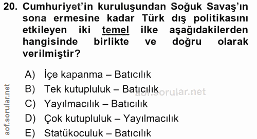 20. soru: Cumhuriyet'in kuruluşundan Soğuk Savaş'ın sona ermesine kadar Türk dış politikasını etkileyen iki temel ilke aşağıdak…